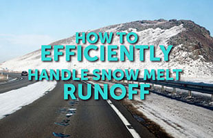 How to Efficiently Handle Snow Melt Runoff